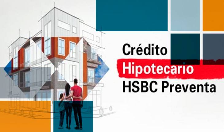 Ya es posible el Crédito Hipotecario de Preventa HSBC